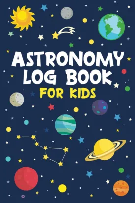 Astronomy Log Book for Kids: Stargazing Journal for Young Sky Watchers to Keep Track of Night Sky Observations (Gift Idea for Boys and Girls) Paperback  October 8, 2021